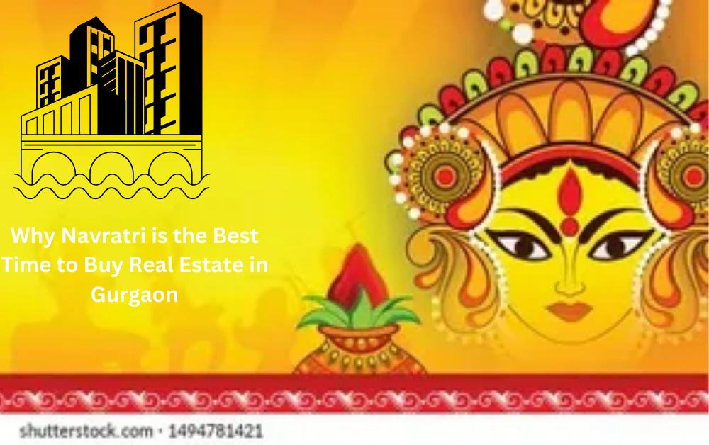 Why Navratri is the Best Time to Buy Real Estate in Gurgaon